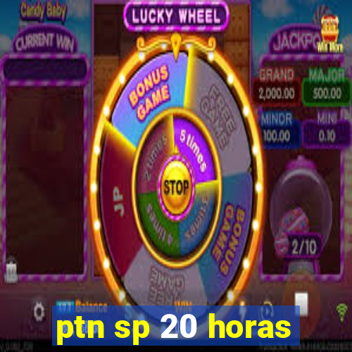 ptn sp 20 horas